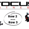 ocus Fitness Row 2 versus Focus Fitness Row 3